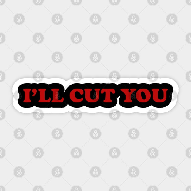 I'll Cut You! Sticker by nurdwurd
